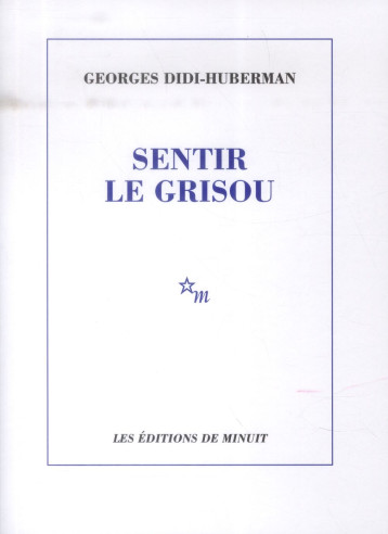 SENTIR LE GRISOU - DIDI-HUBERMAN GEORGE - Minuit