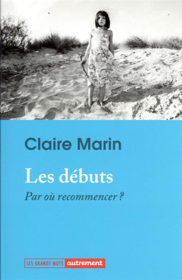 LES DEBUTS : PAR OU RECOMMENCER ? - MARIN CLAIRE - AUTREMENT