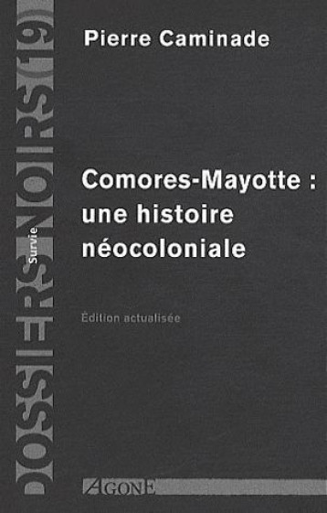COMORES-MAYOTTE  -  UNE HISTOIRE NEOCOLONIALE - CAMINADE PIERRE - AGONE