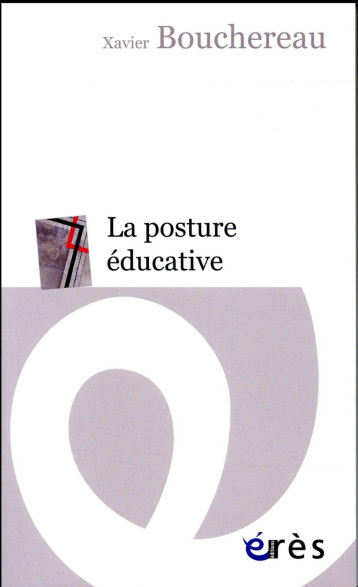 LA POSTURE EDUCATIVE - BOUCHEREAU XAVIER - Erès