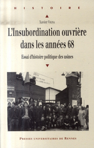 L'INSUBORDINATION OUVRIERE DANS LES ANNEES 68  -  ESSAI D'HISTOIRE POLITIQUE DES USINES - VIGNA XAVIER - PU RENNES