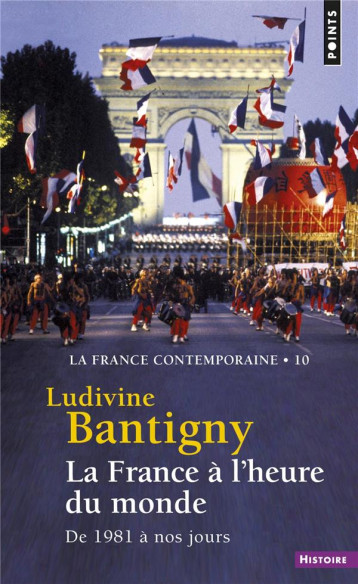 LA FRANCE A L'HEURE DU MONDE  -  DE 1981 A NOS JOURS - BANTIGNY LUDIVINE - POINTS