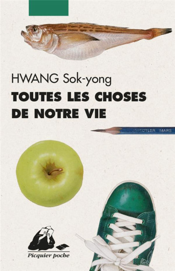 TOUTES LES CHOSES DE NOTRE VIE - HWANG SOK-YONG - PICQUIER