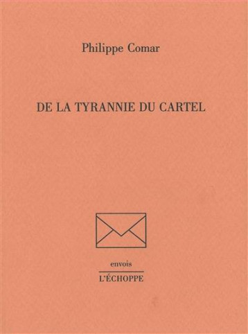 DE LA TYRANNIE DU CARTEL - COMAR PHILIPE - ECHOPPE