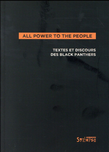 ALL POWER TO THE PEOPLE  -  TEXTES, DECLARATIONS, ENTRETIENS DES BLACK PANTHERS - BLACK PANTHER PARTY - Syllepse