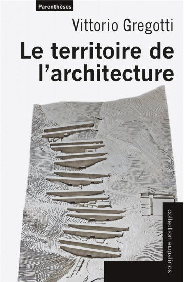 LE TERRITOIRE DE L'ARCHITECTURE - GREGOTTI/ECO - PARENTHESES