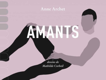 AMANTS : CATALOGUE DERAISONNE DE MES COITS EN SEPT CENT QUARANTE ET UNE PENETRATIONS - ARCHET ANNE - REMUE-MÉNAGE