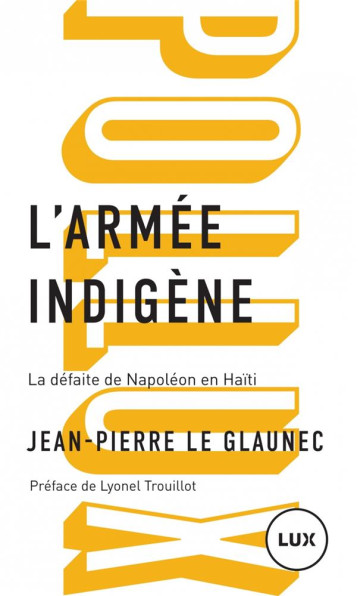 L'ARMEE INDIGENE  -  LA DEFAITE DE NAPOLEON EN HAITI - LE GLAUNEC/TROUILLOT - LUX CANADA