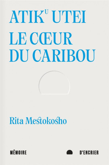 ATIKU UTEI : LE COEUR DU CARIBOU - MESTOKOSHO RITA - MEMOIRE ENCRIER