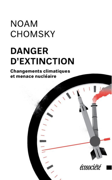 INTERNATIONALISME OU EXTINCTION  -  CHANGEMENTS CLIMATIQUES ET MENACE NUCLEAIRE - CHOMSKY NOAM - ECOSOCIETE