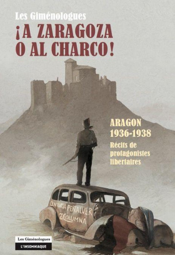 LES GIMENOLOGUES, A ZARAGOZA O AL CHARCO ! ARAGON 1936-1938  -  RECIT DES PROTAGONISTES LIBERTAIRES - LES GIMENOLOGUES - L'Insomniaque
