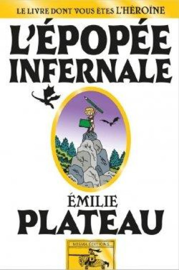 L'EPOPEE INFERNALE : LE LIVRE DONT VOUS ETES L'HEROINE - PLATEAU EMILIE - MISMA