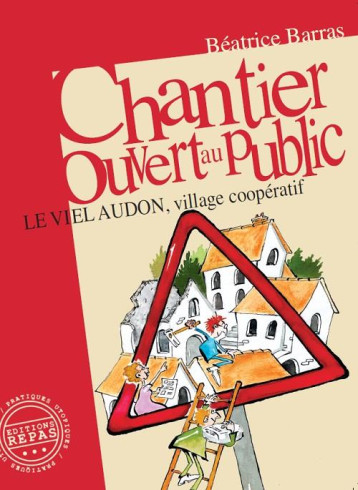 CHANTIER OUVERT AU PUBLIC : LE VIEL AUDON, VILLAGE COOPERATIF (3E EDITION) - BEATRICE BARRAS - REPAS