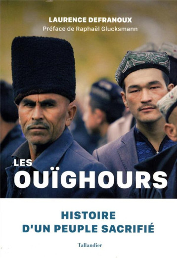 LES OUIGHOURS : HISTOIRE D'UN PEUPLE SACRIFIE - DEFRANOUX LAURENCE - TALLANDIER