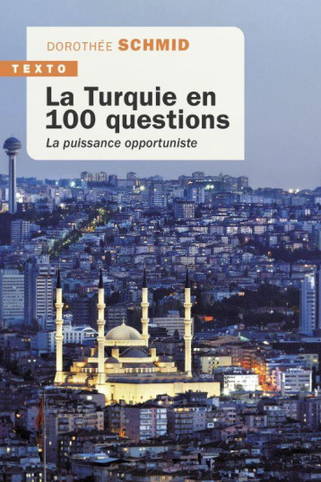 LA TURQUIE EN 100 QUESTIONS : LA PUISSANCE OPPORTUNISTE - SCHMID DOROTHEE - TALLANDIER