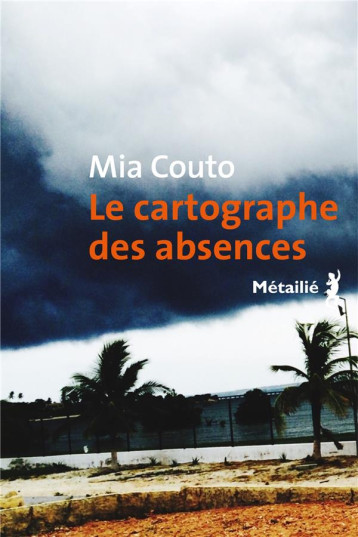 LE CARTOGRAPHE DES ABSENCES - COUTO MIA - METAILIE