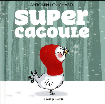 SUPER CAGOULE - LOUCHARD ANTONIN - Seuil Jeunesse