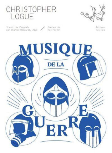 MUSIQUE DE LA GUERRE : UN RECIT DES CHANTS 16 A 19 DE L'ILIADE D'HOMERE - LOGUE CHRISTOPHER - TUSITALA