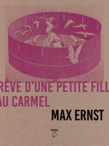 REVE D'UNE PETITE FILLE QUI VOULUT ENTRER AU CARMEL - MAX ERNST - PRAIRIAL