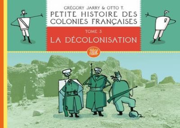 PETITE HISTOIRE DES COLONIES FRANCAISES T.3  -  LA DECOLONISATION - JARRY/T. - FLBLB