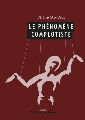 LE PHENOMENE COMPLOTISTE - GRONDEUX JEROME - PU CLERMONT