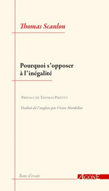 POURQUOI S'OPPOSER A L'INEGALITE - SCANLON/PIKETTY - AGONE
