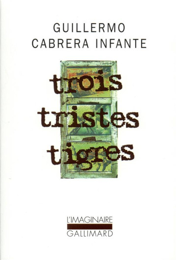 TROIS TRISTES TIGRES - CABRERA INFANTE G. - GALLIMARD