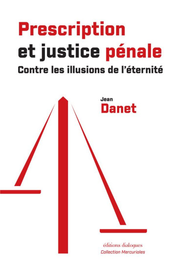 PRESCRIPTION ET JUSTICE PENALE : CONTRE LES ILLUSIONS DE L'ETERNITE - DANET JEAN - EDTS DIALOGUES