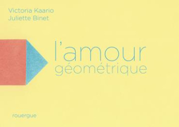 L'AMOUR GEOMETRIQUE - KAARIO/BINET - ROUERGUE