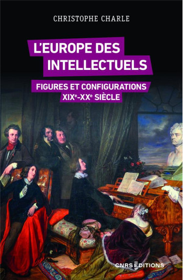 L-EUROPE DES INTELLECTUELS, XIXE-XXE SIECLES. FIGURES ET CONFIGURATIONS - CHARLE CHRISTOPHE - CNRS EDITIONS