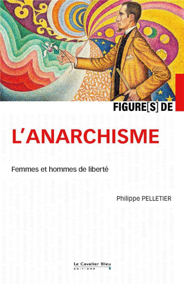 FIGURES DE... : L'ANARCHISME : FEMMES ET HOMMES DE LIBERTE - PELLETIER PHILIPPE - CAVALIER BLEU