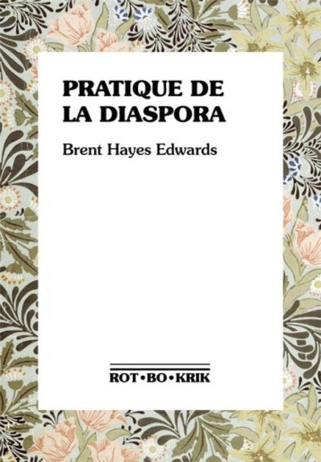 PRATIQUE DE LA DIASPORA : LITTERATURE, TRADUCTION ET ESSOR DE L'INTERNATIONALISME NOIR - EDWARDS - ROTBOKRIK