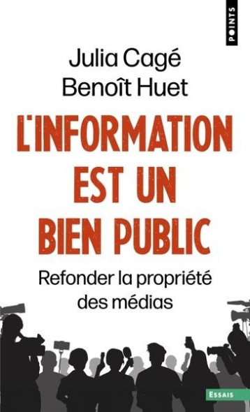 L'INFORMATION EST UN BIEN PUBLIC : REFONDER LA PROPRIETE DES MEDIAS - CAGE/HUET - POINTS