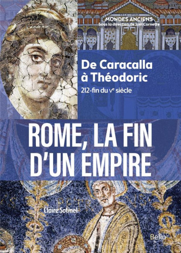 ROME, LA FIN D'UN EMPIRE - DE CARACALLA A THEODORIC (212-FIN DU VE SIECLE) - SOTINEL/VIRLOUVET - DORLING KINDERS