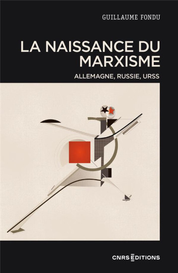 LA NAISSANCE DU MARXISME - FONDU GUILLAUME - CNRS