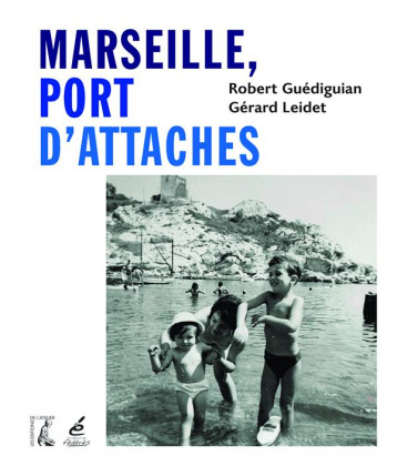 MARSEILLE, PORT D'ATTACHES - GUEDIGUIAN R. - Ed. de l'Atelier