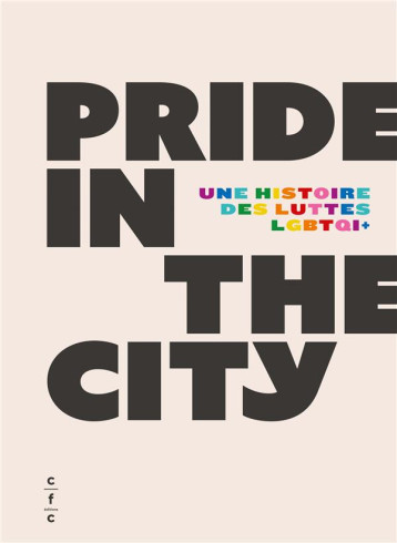 PRIDE IN THE CITY : UNE HISTOIRE DES LUTTES LGTBTQ+ - PLUVINAGE GONZAGUE - CFC