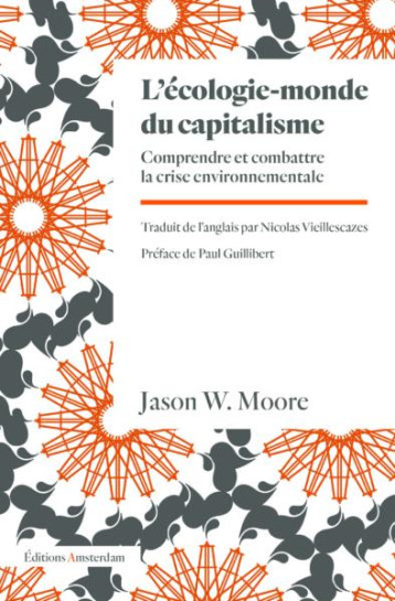 L'ECOLOGIE-MONDE DU CAPITALISME : COMPRENDRE ET COMBATTRE LA CRISE ENVIRONNEMENTALE - MOORE JASON - AMSTERDAM